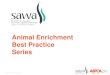 Animal Enrichment Best Practice Series•Age of animal •Physical condition •Emotional state (i.e. fearful) While there is research available showing that enrichment can reduce