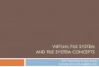 VIRTUAL FILE SYSTEM AND FILE SYSTEM CONCEPTScsl.skku.edu/uploads/ECE5658S17/week13.pdfCommon File Model ¨VFS introduces a common file model to represent all supported filesystems