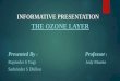 THE OZONE LAYER - Shamima Nasrin€¦ · Introduction We will be discussing: How ozone layer getting depleted ? What are the effects of the ozone layer depletion ? How we can resolve