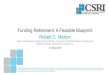 Funding Retirement: A Feasible Blueprint Robert C. Merton€¦ · Robert C. Merton is the School of Management Distinguished Professor of Finance at the MIT Sloan School of Management