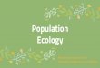Ecology Population...You Must Know How biotic and abiotic factors affect the distribution of biomes. How density,dispersion, and demographics can describe a population. The differences