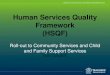 Human Services Quality Framework (HSQF) · a service provider for compliance against the standards An assessment (audit) of policies, ... workbook and then implementing a continuous