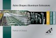 THE ASTRO SHAPES WAY · THE ASTRO SHAPES WAY At Astro Shapes, our mission is to manufacture superior, custom-fnished aluminum extrusions. Founded in Struthers, Ohio in 1971, quality