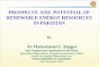 PROSPECTS AND POTENTIAL OF RENEWABLE ENERGY …icdd.uaf.edu.pk/Events/presentations/111124/002.pdf · 2015-04-11 · PROSPECTS AND POTENTIAL OF RENEWABLE ENERGY RESOURCES IN PAKISTAN