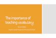 The importance of teaching vocabulary€¦ · The importance of Teaching Vocabulary 1. Teaching vocabulary must be explicit. 2. Select challenging reading books. 3. Make links beyond