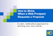 How to Shine When a Web Prospect Requests a Proposal...How to Shine When a Web Prospect Requests a Proposal A calm, methodical approach to winning over new clients