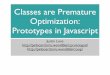 Classes are Premature Optimization: Prototypes in Javascriptwondible.com/pub/protoint-fvcp.pdf · object system. Peter Deutsch The Past, Present, and Future of Smalltalk 1989 