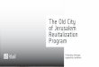 The Old City of Jerusalem Revitalization Program...Dar Al-Aytam Al- Islamiyyah in Jerusalem- restored in 2004 The Old City of Jerusalem Revitalization Program (OCJRP) OCJRP was established