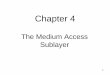 The Medium Access Sublayer - 國立臺灣大學cc.ee.ntu.edu.tw/~wujsh/10002CN/Chapter4(2012.04.16).pdf · 2012-04-23 · The Medium Access Sublayer . 2 Chapter 4 The Medium Access