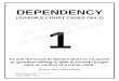 DEPENDENCY Juvenile Court Cases Only · 2018-08-27 · control. Usually, a Dependency Petition is filed by the state because concerns about abuse or neglect have been reported to