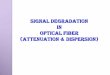 Signal Degradation in Optical Fiber (Attenuation & Dispersion) 2019-02-19آ  Signal attenuation (also