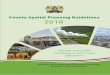 County Spatial Planning Guidelines 2018symbiocitykenya.org/wp-content/uploads/2019/04/...Director Planning for collaborating with the Council of Governors and for availing requisite