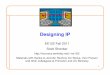 Designing IP - University of California, Berkeleyee122/fa11/notes/08-IP.pdf · Designing IP EE122 Fall 2011 Scott Shenker ... • Designing interfaces: –What task are you trying