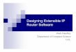 Designing Extensible IP Router Software · 2006-12-07 · Networking research: divorced from reality? Gap between research and practice in routing and forwarding. Most of the important