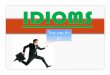 IDIOMS - effinghamschools.com€¢ Idioms add life and vitality to language. Without idioms, language can be correct, but it may be very dull. • When you are able to use idioms comfortably