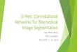 U-Net: Convolutional Networks for Biomedical Image ... · U-net architecture Data augmentation Separation of touching objects = 𝑐 + 0∙exp(− (𝑑1( )+𝑑2( ))2 2𝜎2) Balances