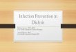 Infection Prevention in Dialysis - Mercy · Dialysis Statistics • At the end of 2017 3.2 million patients receive dialysis globally. • It is expected by the end of 2025 approximately