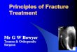Principles of Fracture Treatment of fracture...A soft tissue injury with an associated break in bony continuity A fracture is…. A broken bone wrapped up in an injured patient Fractures