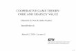 COOPERATIVE GAME THEORY: CORE AND SHAPLEY VALUE · Lecture 2: Cooperative Game Theory The two branches of game theory Non-cooperative game theory No binding contracts can be written