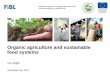 Organic agriculture and sustainable food systems · 2017-12-01 · •Organic agriculture with its multifunctional approach offers huge benefits for a sustainable, environmentally