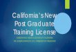 California’s New Post Graduate Training License · 2019-12-16 · Change in License Requirements Effective January 1, 2020 applicants for initial licensure in California must have