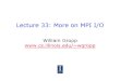 Lecture 33: More on MPI I/O - University of Illinois at ...wgropp.cs.illinois.edu/courses/cs598-s16/lectures/lecture33.pdf · Lecture 33: More on MPI I/O ... ♦ API for accessing