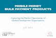 MOBILE MONEY BULK PAYMENT PRODUCTS - NetHope · 2020-02-19 · Mobile Money Bulk Payment Products 05 Executive Summary Development organizations (DOs) disburse high volumes of payments