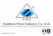 Southern Metal Industry Co., Ltd. Introduction Southern Metal Industry Co., Ltd. ... •Shot Blasting Machine •Flexible Painting Machine •Decking Sheet Machine •Roofing Machine