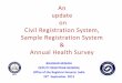 An update on Civil Registration System, Sample …...An update on Civil Registration System, Sample Registration System & Annual Health Survey BHASKAR MISHRA DEPUTY REGISTRAR GENERAL