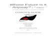 Whose Future Is It Anyway? 2 nd Edition · 2019-07-11 · describes the teacher’s role in Whose Future Is It Anyway? and explains how to use the Whose Future Is It Anyway? materials