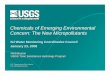 Chemicals of Emerging Environmental Concern: The New … Contaminants... · 2008-01-30 · Chemicals of Emerging ... Clofibric Acid found in Swiss Lakes and the North Sea. Clofibric