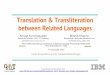 Translation & Transliteration between Related …...Universal translation has proved to be very challenging The world is going “glocal” - trends in politics, economics & technology