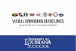 visual branding guidelines · 2018-06-13 · Visual Branding Guidelines University system logos The official name of the organization is “University of Louisiana System.” On all