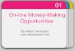On-line Money-Making Template Opportunities · On-line Money-Making Template Opportunities 01 By Albert Yaw Opoku . Two Facts 02 There are legitimate ways to make money online There