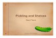 Pickling and Shelves - George Mason University · What is pickling? Pickling - is the process of preserving food by anaerobic fermentation in brine (a solution of salt in water),