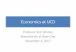 Economics at UCD - Karl Whelan · Why Economics at UCD? •UCD School of Economics is Irelands leading economics department. •You will take classes taught by economists with high