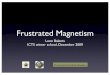 Frustrated Magnetism - UCSB Physicsweb.physics.ucsb.edu/~balents/talks/icts-lectures34.pdf · 2010-03-17 · Lesson Plan* •Introduction: basic magnetism, empirical signs of frustration