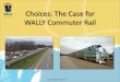 Choices: The Case for WALLY Commuter Rail...WALLY Commuter Rail Service Passenger service on an existing freight line Stations planned for Howell, Genoa Twp, Hamburg Twp, Whitmore