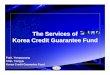 The Services of Korea Credit Guarantee Fund · 16 Korea Credit Guarantee Fund Types of Credit Guarantee Services Tax pay Tax and duty National tax Transaction liabilities Transaction