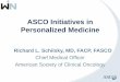 ASCO Initiatives in Personalized Medicinewinconsortium.org/files/O6.2-Richard-L.-Schilsky.pdfASCO Initiatives in Personalized Medicine Richard L. Schilsky, MD, FACP, FASCO Chief Medical