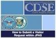 How to Submit a Visitor Request within JPAS Webinar Slides€¦ · How to Submit a Visitor Request within JPAS Today’s Presenter Presenter: Walter Hayward Mr. Hayward has been a