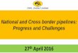 National and Cross border pipelines: Progress and Challenges · National and Cross border pipelines: Progress and Challenges 27 1 ... 6 ONGC 24 6 0.15% Total 16065 350.50 100% * Snapshot