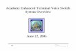 Academy Enhanced Terminal Voice Switch System Overview · Academy Enhanced Terminal Voice Switch System Overview June 22, 2005. IIF 2 Introduction • The Academy Enhanced Terminal