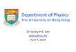 Department of Physics · 4/4/2018  · Physics2,3 Level 3 or above in HKDSE Physics or equivalent 78 credits of other courses as specified in the syllabus PHYS1240 Physics by Inquiry