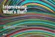 Interviewing. What’s that? - Interviewing.pdf · Yo dude, how did you get a job anyway? 2000, Java: friends I was doing gamedev with 2001, computer vision / gamedev: journalist