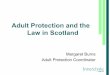 Adult Protection and the Law in Scotlandlibrary.nhsggc.org.uk/mediaAssets/CHP Inverclyde...Legislation Relevant to Adult Protection • Human Rights Act • Criminal Law • Community
