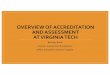 OVERVIEW OF ACCREDITATION AND ASSESSMENT AT …Accreditation Overview •SACSCOC is the regional accrediting body for Virginia Tech •There are over 800 institutions of higher education