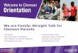 We are Family: Straight Talk for Clemson Parents...We are Family: Straight Talk for Clemson Parents Jeff Brown Associate Dean of Students, New Student and Family Programs brownj@clemson.edu