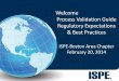 Welcome Process Validation Guide Regulatory …...2014/02/20  · Process Validation Guide Regulatory Expectations & Best Practices ISPE-Boston Area Chapter February 20, 2014 Process