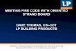MEETING FIRE CODE WITH ORIENTED STRAND …...MEETING FIRE CODE WITH ORIENTED STRAND BOARD DAVE THOMAS, CSI-CDT LP BUILDING PRODUCTS Disclaimer: This presentation was developed by a